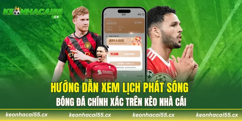 Hướng dẫn xem lịch phát sóng bóng đá chính xác trên Kèo nhà cái