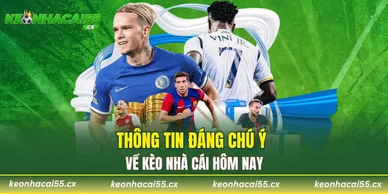 Thông tin đáng chú ý về kèo nhà cái hôm nay