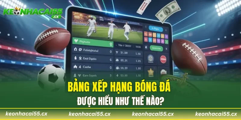 Bảng xếp hạng bóng đá được hiểu như thế nào?