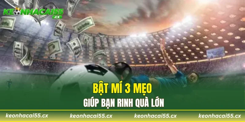 Bật mí 3 mẹo giúp bạn rinh quà lớn