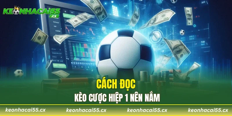 Cách đọc kèo cược hiệp 1 nên nắm