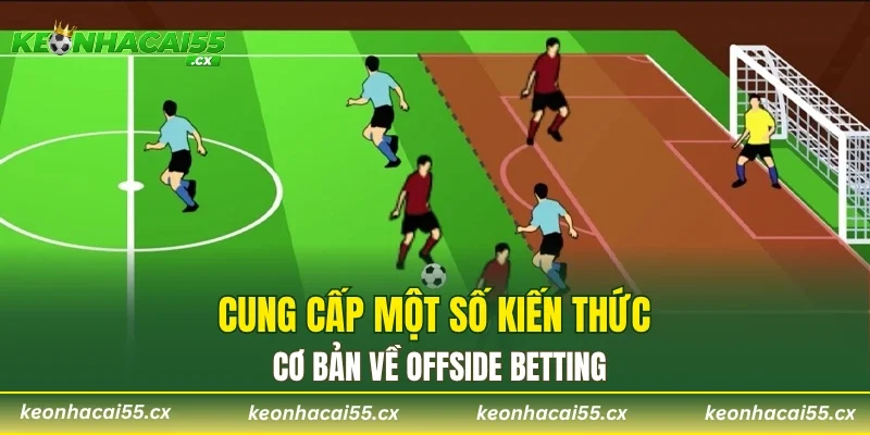 Cung cấp một số kiến thức cơ bản về Offside Betting