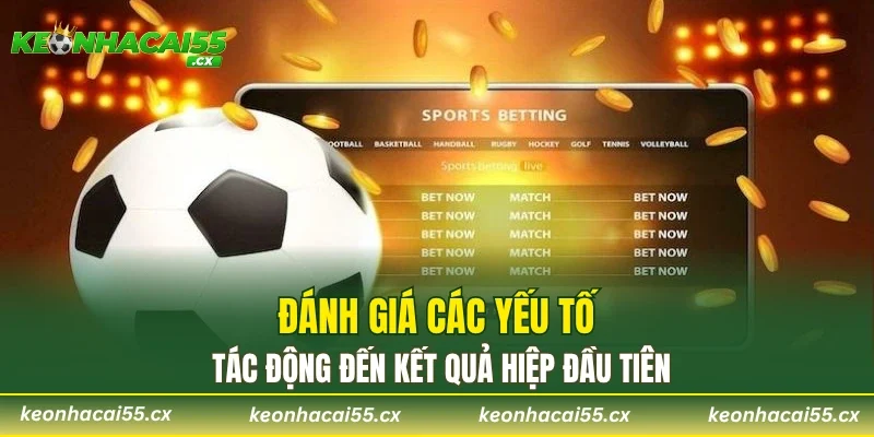 Đánh giá các yếu tố tác động đến kết quả hiệp đầu tiên