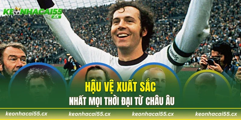 Hậu vệ xuất sắc nhât mọi thời đại từ châu Âu