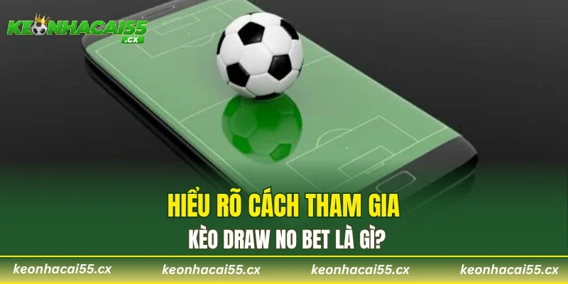 Hiểu rõ cách tham gia kèo Draw No Bet là gì?