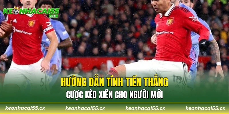 Hướng dẫn tính tiền thắng cược kèo xiên cho người mới