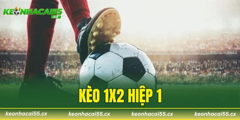 Kèo 1X2 Hiệp 1 -Tuyệt Chiêu Ăn Tiền Chỉ Trong 45 Phút Đầu