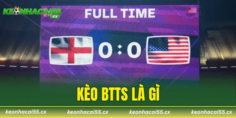 Kèo BTTS Là Gì? Top 4 Mẹo Chơi Hiệu Quả Cho Newbie