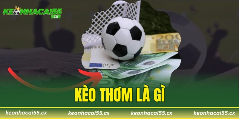 Kèo Thơm Là Gì – Bí Quyết Giành Thắng Lớn Khi Chơi 2026