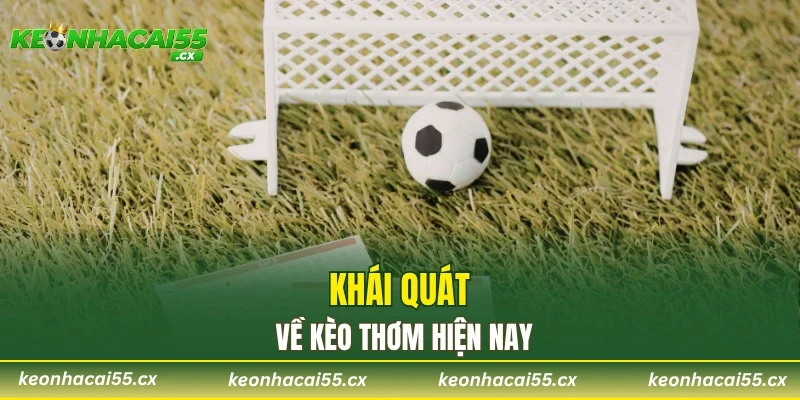 Khái quát về kèo thơm hiện nay