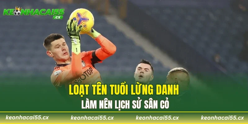 Loạt tên tuổi lừng danh làm nên lịch sử sân cỏ