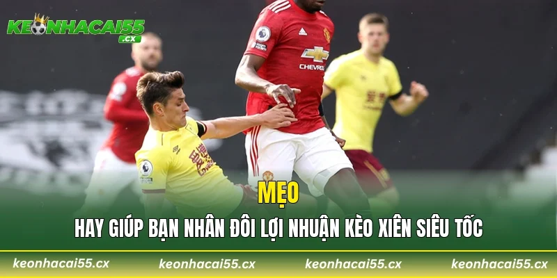 Mẹo hay giúp bạn nhân đôi lợi nhuận kèo xiên siêu tốc