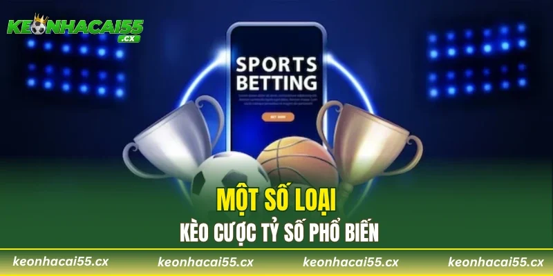 Một số loại kèo cược tỷ số phổ biến