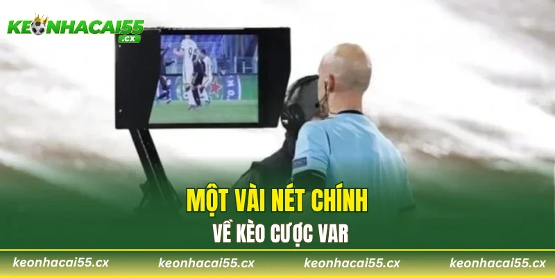 Một vài nét chính về kèo cược VAR
