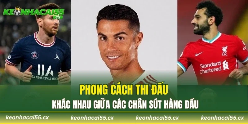 Phong cách thi đấu khác nhau giữa các chân sút hàng đầu