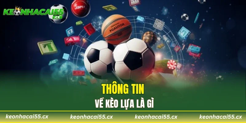 Thông tin về kèo lựa là gì?