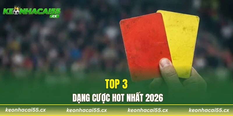 Top 3 dạng cược hot nhất 2026