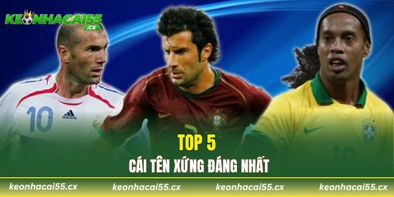 Top 5 cái tên xứng đáng nhất