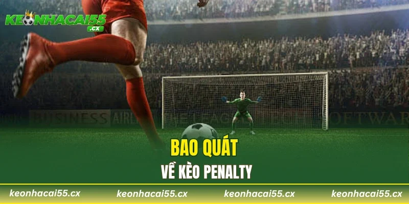 Bao quát về kèo Penalty