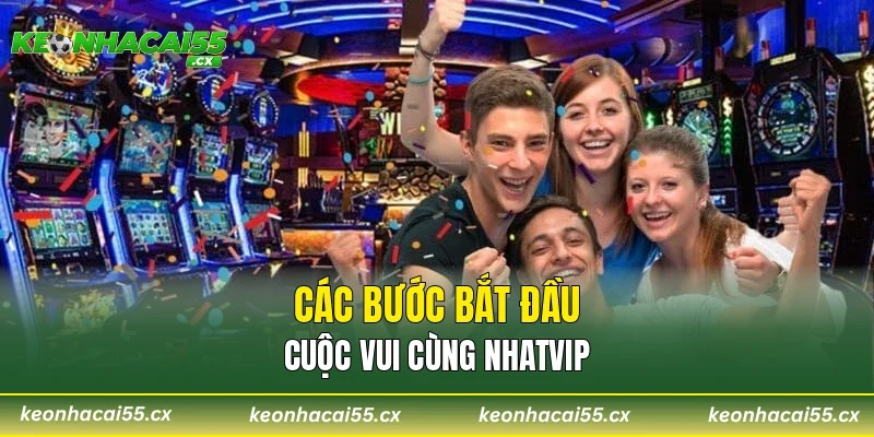 Các bước bắt đầu cuộc vui cùng NHATVIP