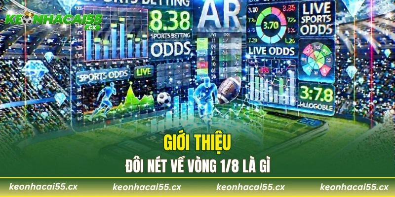 Giới thiệu đôi nét về vòng 1/8 là gì