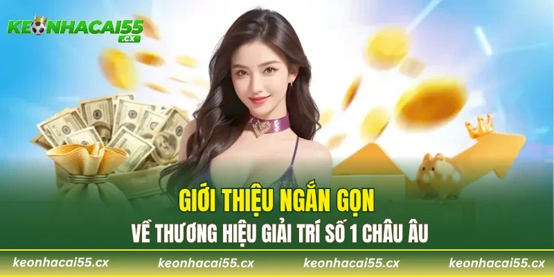 Giới thiệu ngắn gọn về thương hiệu giải trí số 1 châu Âu
