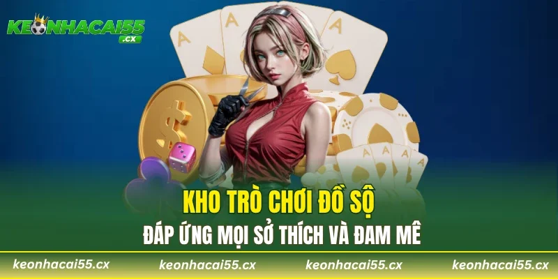 Kho trò chơi đồ sộ đáp ứng mọi sở thích và đam mê