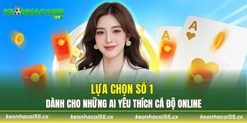 Lựa chọn số 1 dành cho những ai yêu thích cá độ online