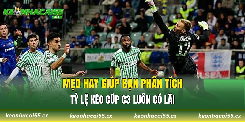 Mẹo hay giúp bạn phân tích tỷ lệ kèo cúp C3 luôn có lãi