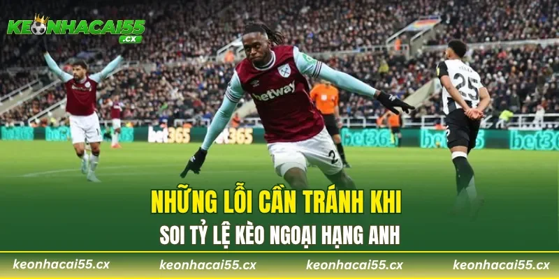 Những lỗi cần tránh khi soi tỷ lệ kèo Ngoại hạng Anh 