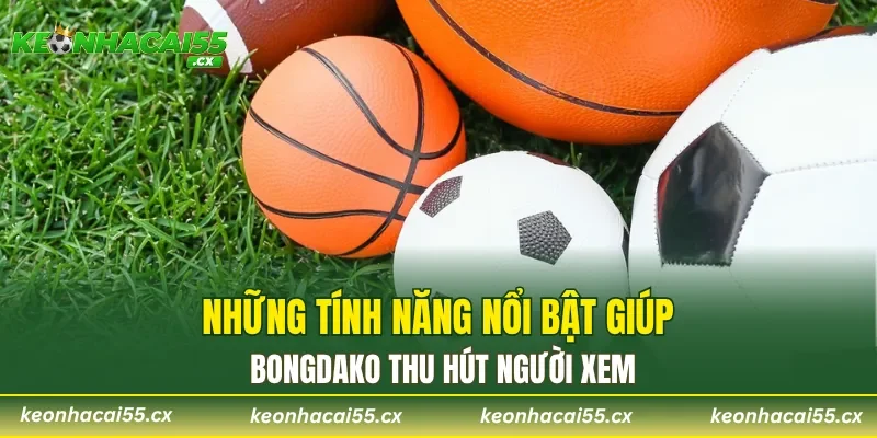 Những tính năng nổi bật giúp Bongdako thu hút người xem