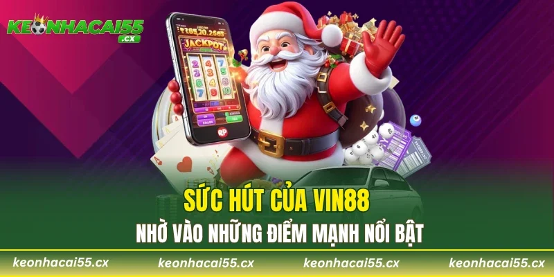 Sức hút của VIN88 nhờ vào những điểm mạnh nổi bật